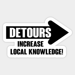 Detours increase local knowledge Sticker